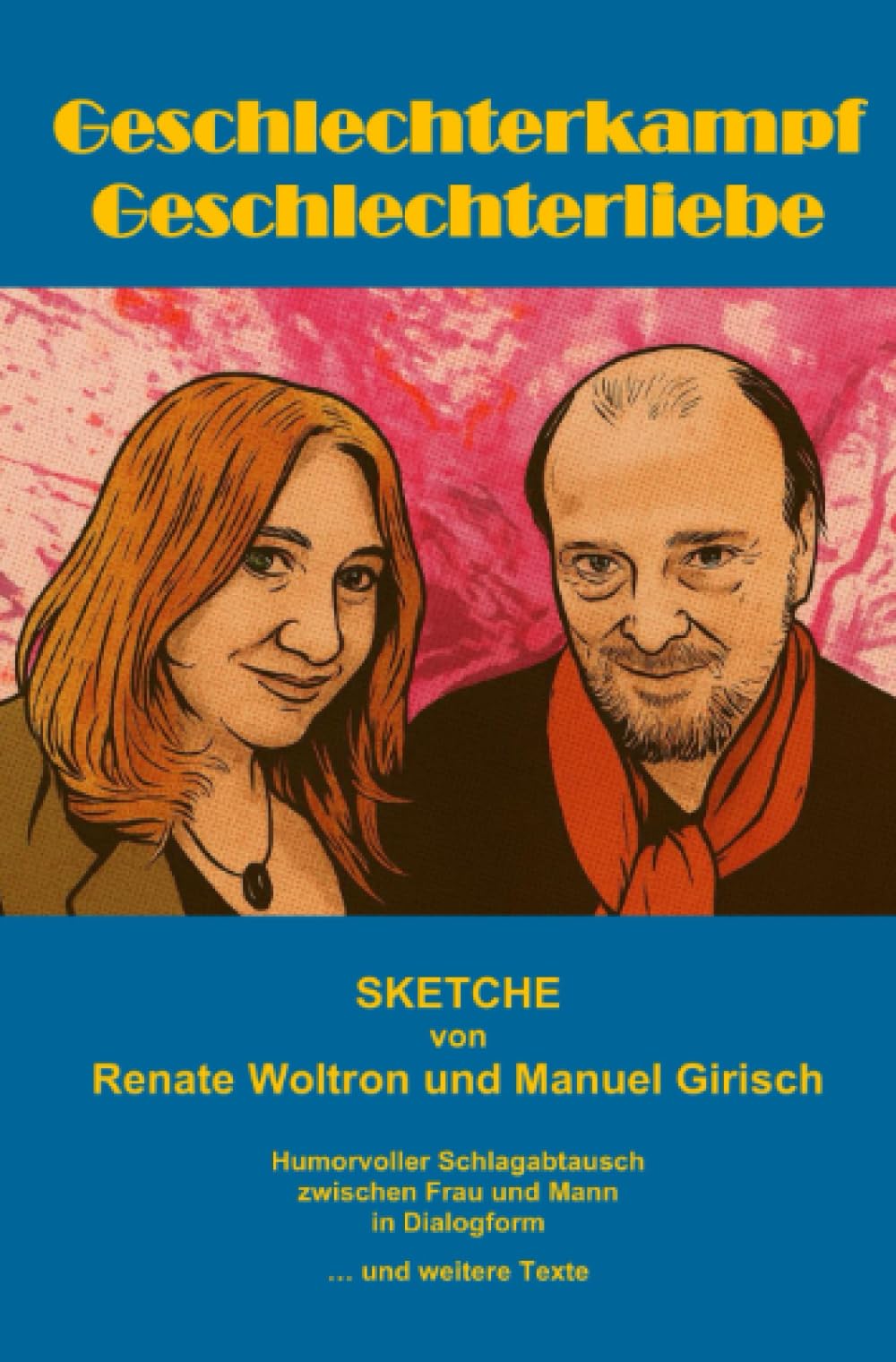 Geschlechterkampf Geschlechterliebe - Sketche: Humorvoller Schlagabtausch zwischen Frau und Mann in Dialogform … und weitere Texte