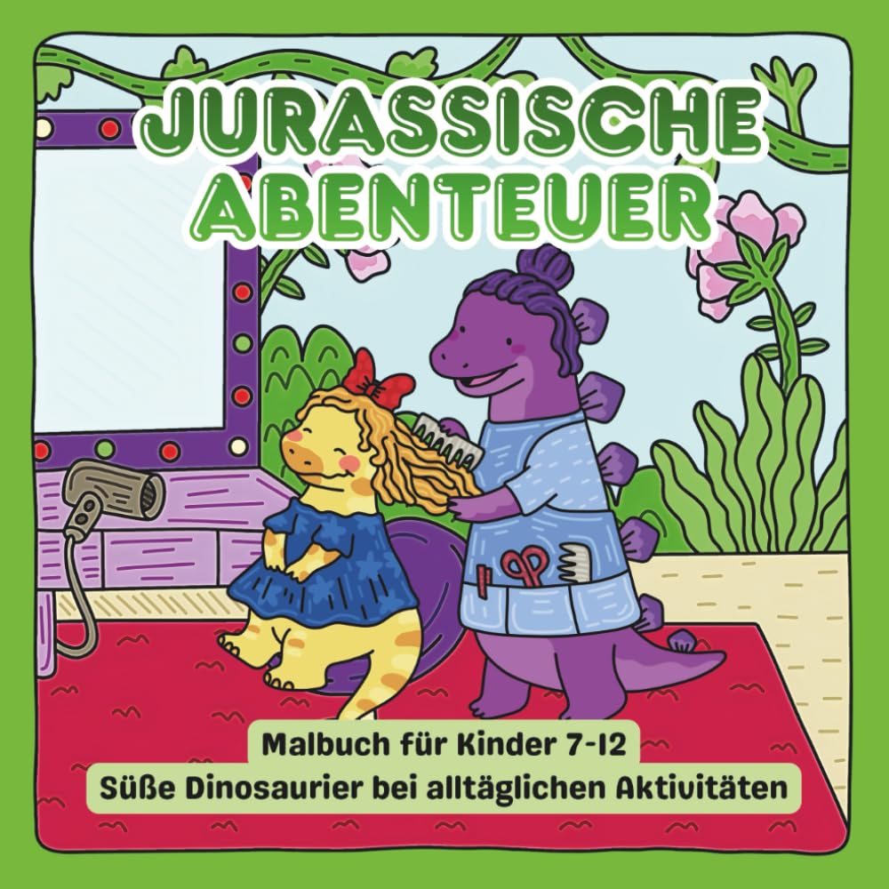 Jurassische Abenteuer – Malbuch für Kinder: Süße Dinosaurier bei alltäglichen Aktivitäten: 30 lustige & fröhliche Ausmalseiten | Niedliche Dinosaurier ... Aktivitäten | Für Kinder von 7–12 Jahren