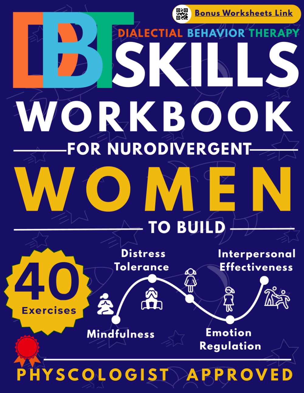 DBT Skills Workbook for Women: 40 Dialectical Behavior Therapy Exercises for Neurodivergent Women to Build Mindfulness, Emotion Regulation, Distress Tolerance & Interpersonal Effectiveness
