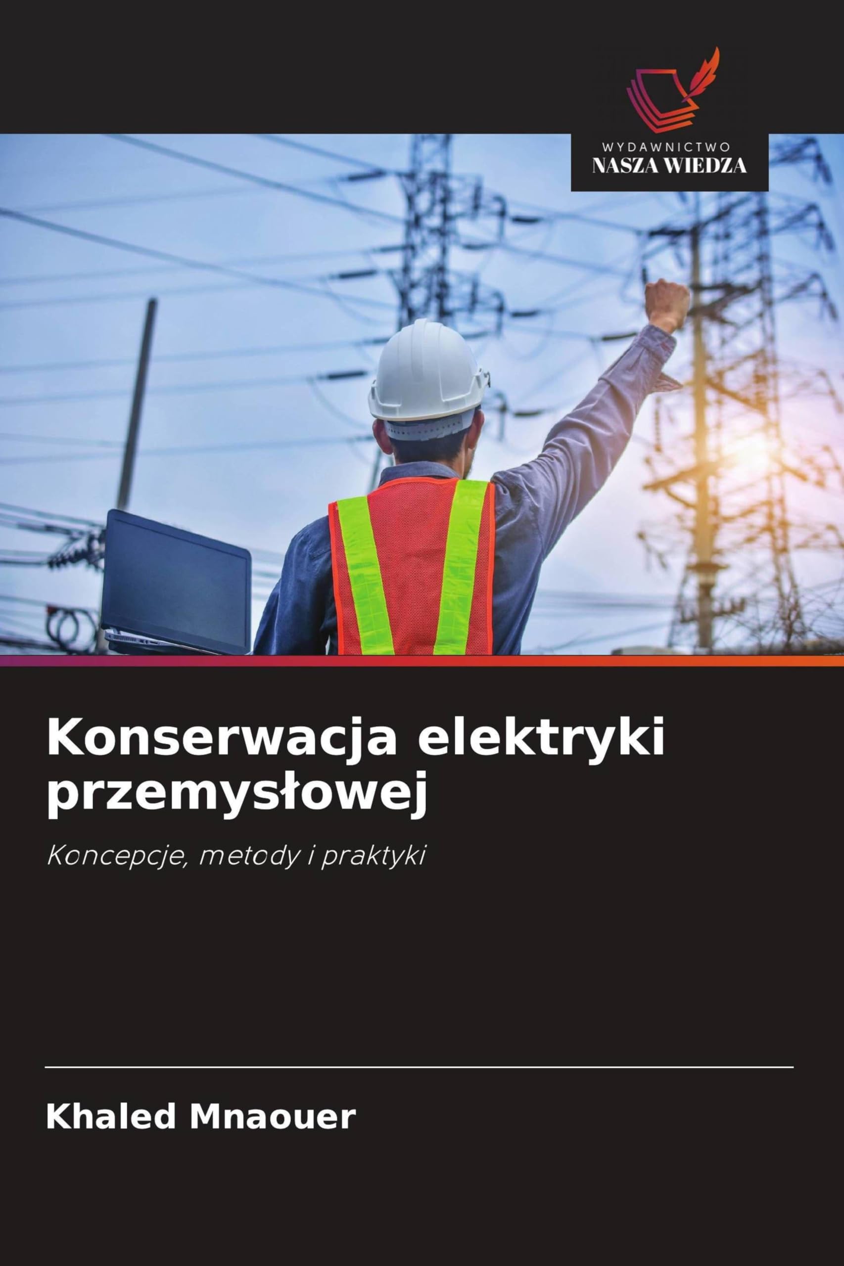 Konserwacja elektryki przemyslowej: Koncepcje, metody i praktyki