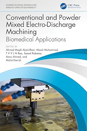 Conventional and Powder Mixed Electro-Discharge Machining: Biomedical Applications (Advances in Design, Materials and Manufacturing for Sustainability)-Wow! eBook
