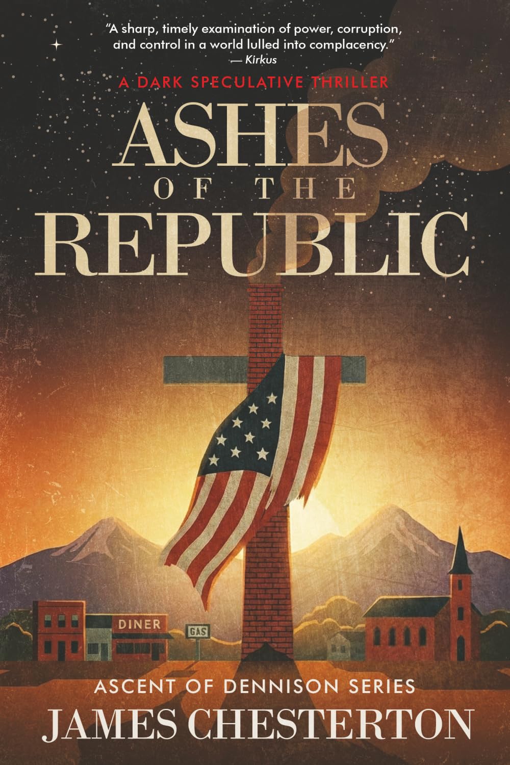Ashes of the Republic: A Dark Speculative Thriller (Ascent of Dennison)
