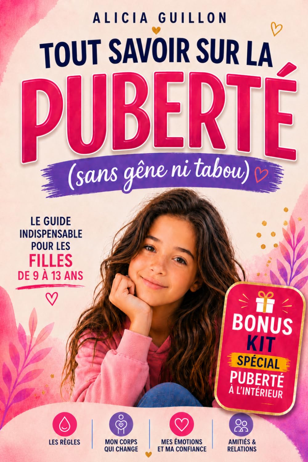Tout savoir sur la puberté des filles (sans gêne ni tabou): Le guide indispensable des adolescentes de 9 à 13 ans pour comprendre son corps, les règles et les émotions