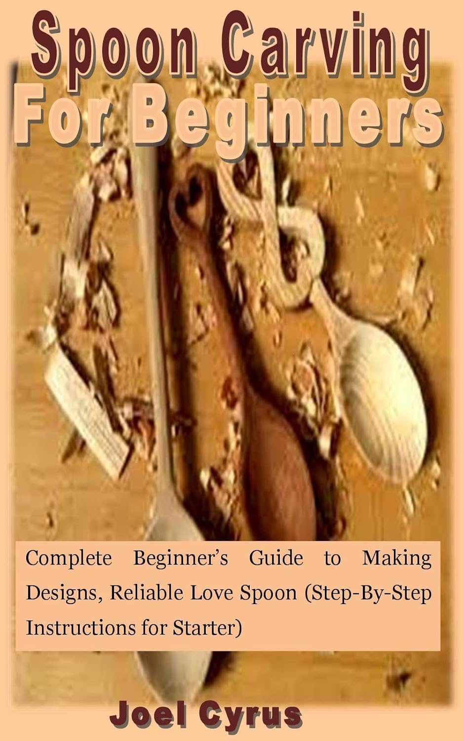 Spoon Carving For Beginners Complete Beginner’s Guide to