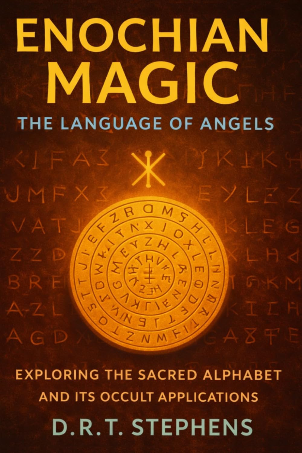 Enochian Magic: The Language of Angels: Exploring the Sacred Alphabet and its Occult Applications