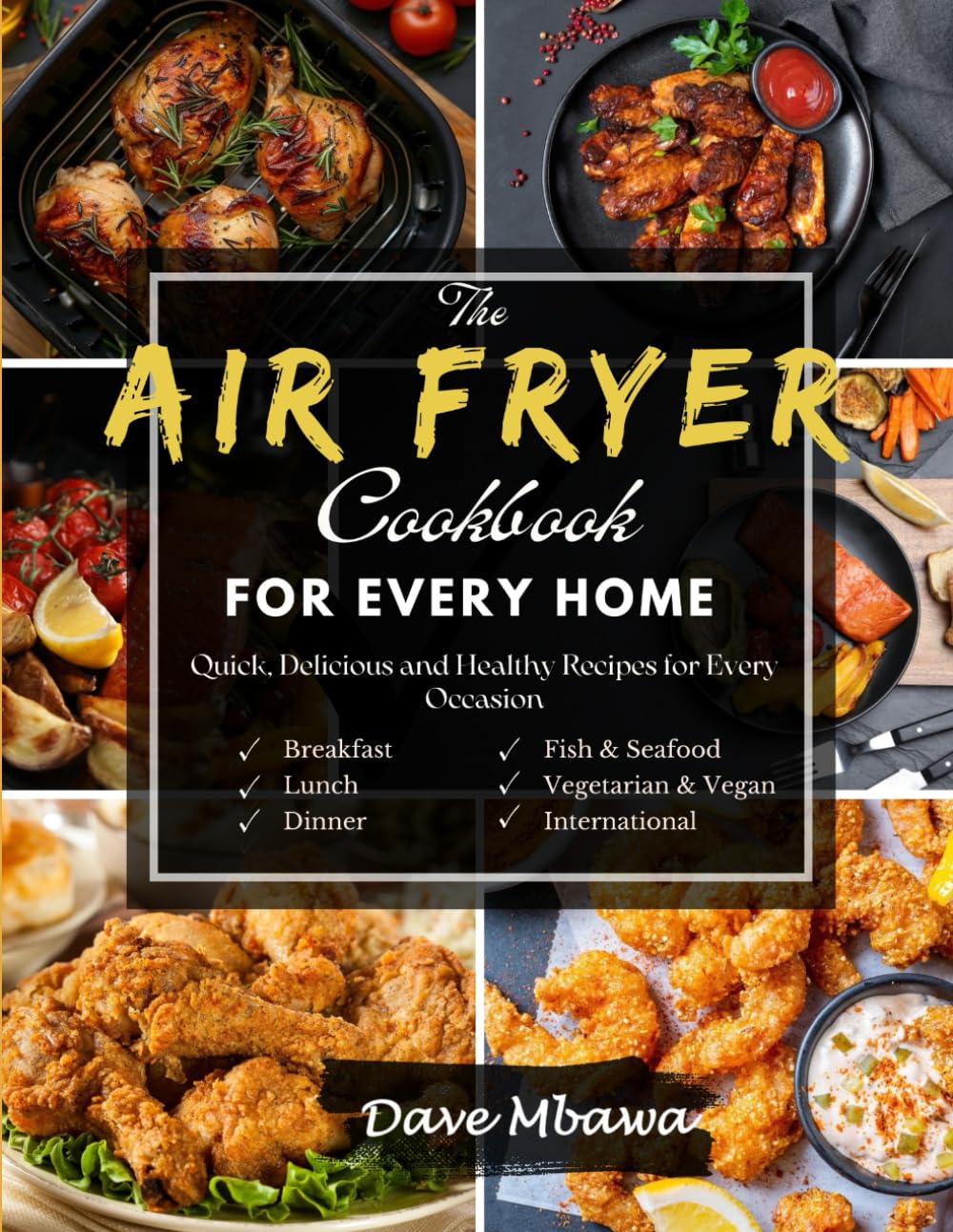 The Air Fryer Cookbook For Every Home: Quick, Delicious and Healthy Recipes For Every Occasion