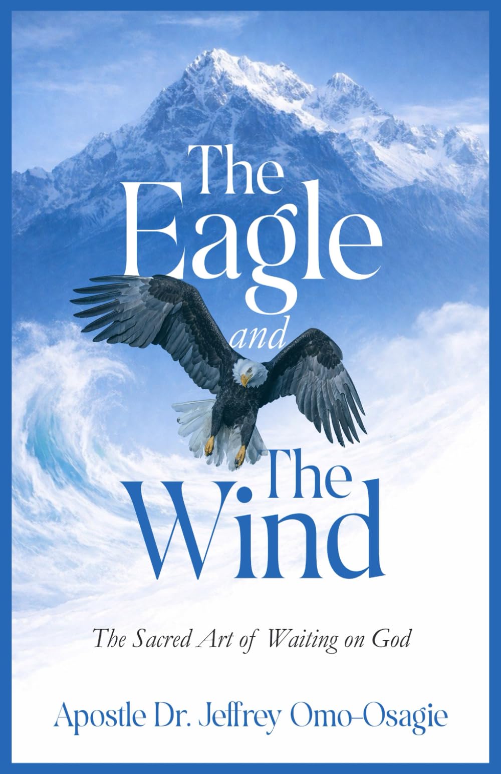 The Eagle and The Wind: The Sacred Art of Waiting on God