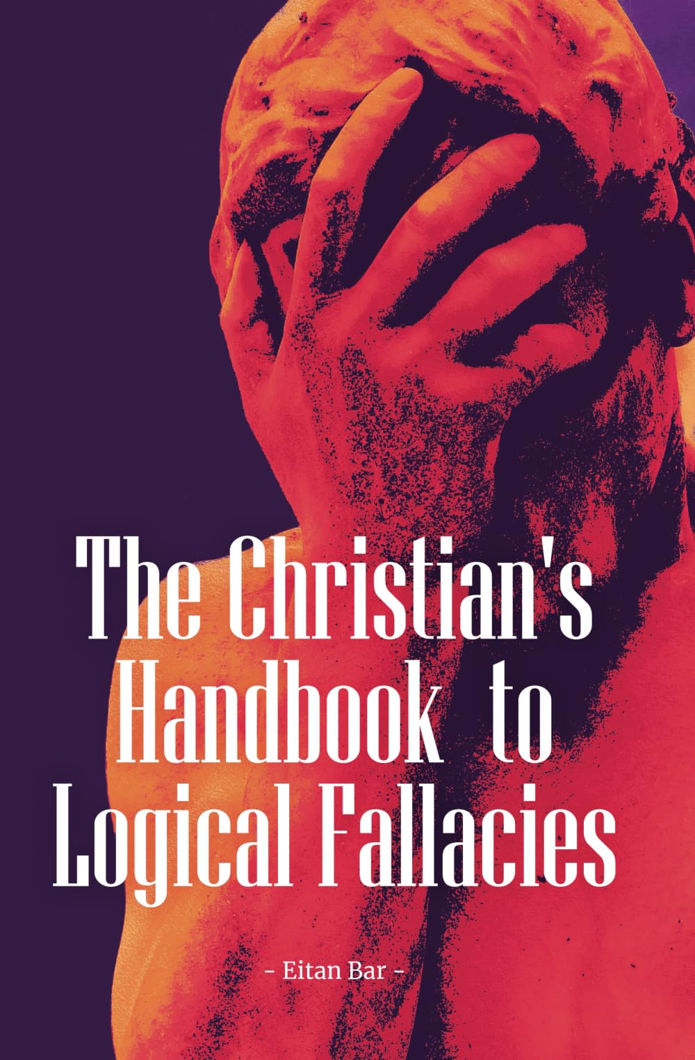 The Christian's Handbook to Logical Fallacies: An Easy-to-Understand Guide for Identifying Poor Reasoning and Flawed Arguments (Quick-Read Collection)