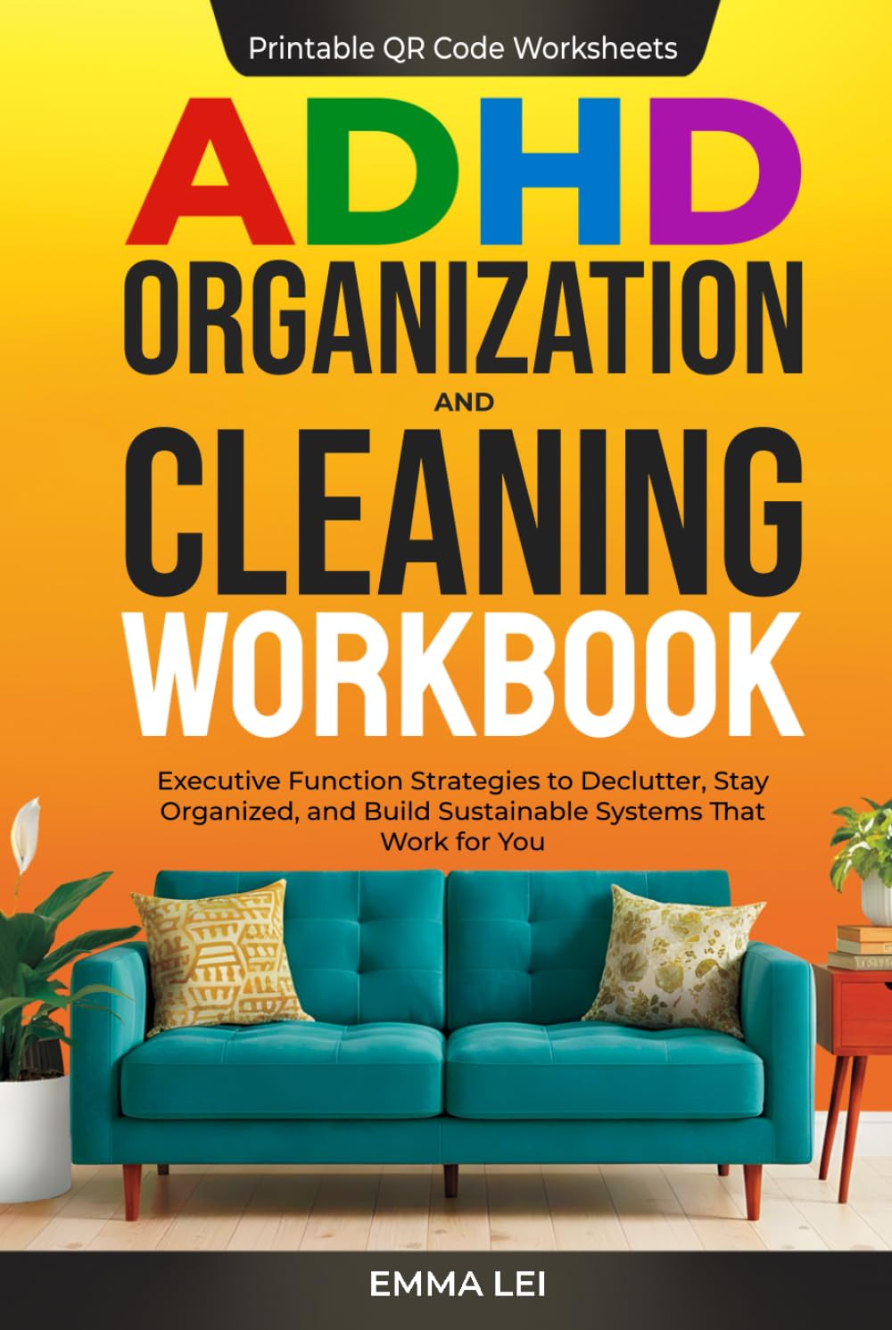 ADHD Organization and Cleaning Workbook: Executive Function Strategies to Declutter, Stay Organized, and Build Sustainable Systems That Work for You (ADHD Bible Series)