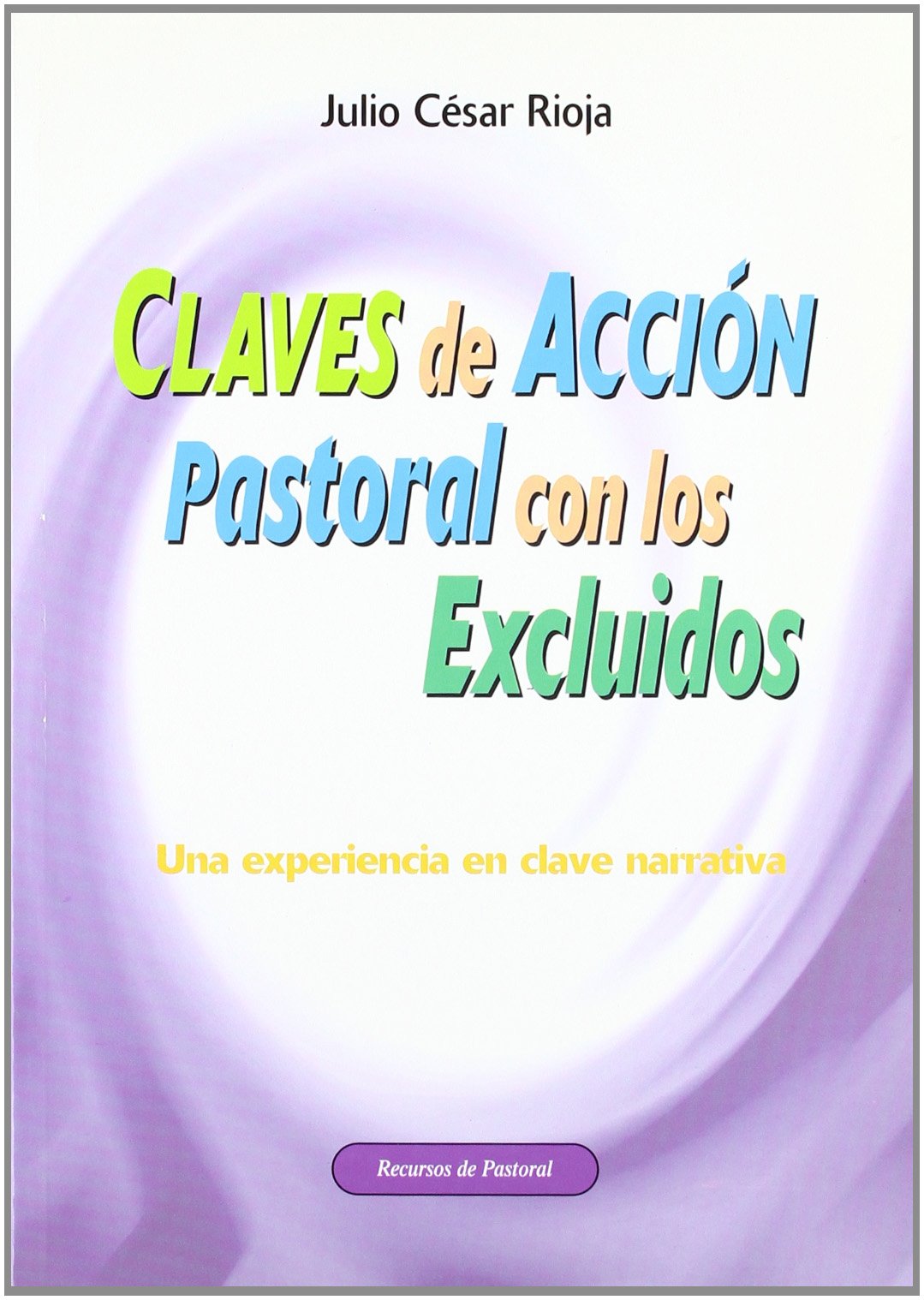 Claves de acción pastoral con los excluidos: Una experiencia en clave narrativa: 42 (Recursos de pastoral)