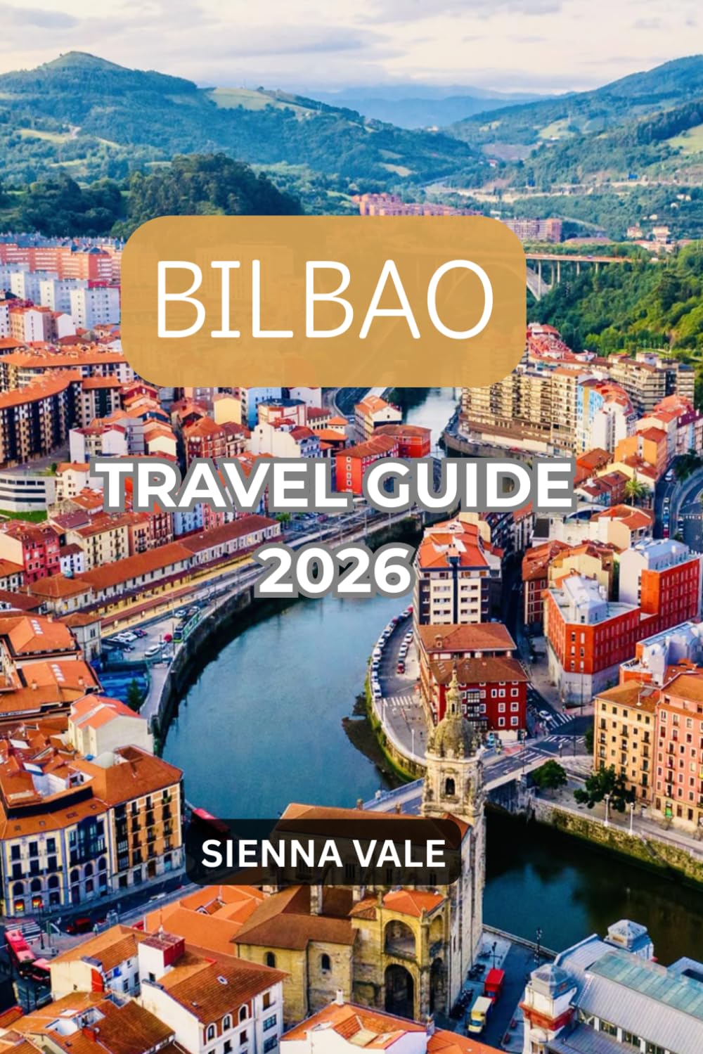 BILBAO TRAVEL GUIDE 2026: Hidden Gems, Pintxos Bars, Basque Culture, Scenic Day Trips & Local Secrets
