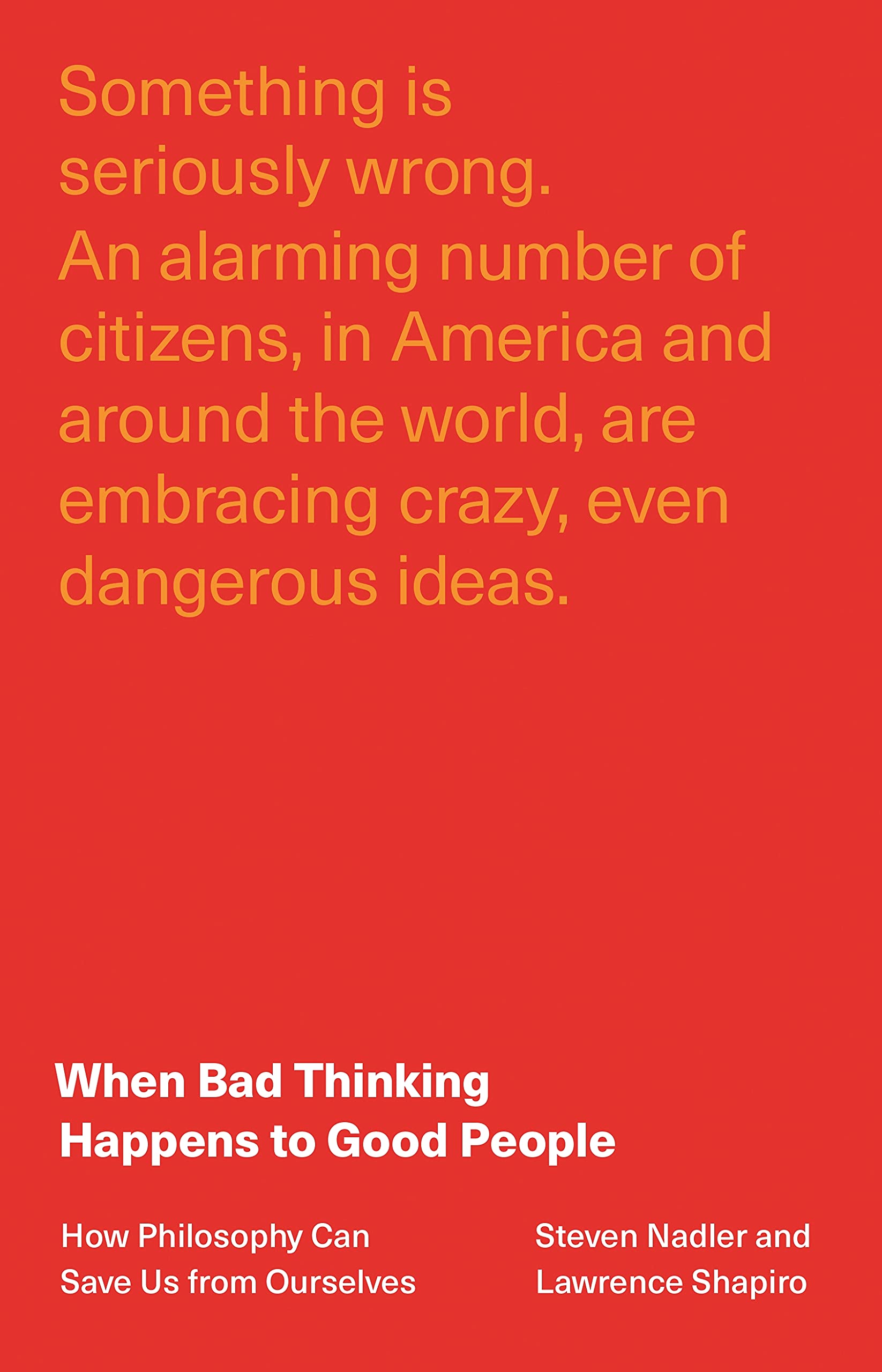 When Bad Thinking Happens to Good People: How Philosophy Can Save Us from Ourse