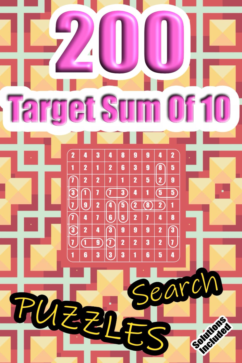 200 Target Sum Of 10 Search Puzzles: Look For Numbers That Adds Up To Ten | Mathematical Addition Searching Game With Full Solutions | Math Fun And Gift | 6" x 9" (200 Target Sum Search Puzzles)