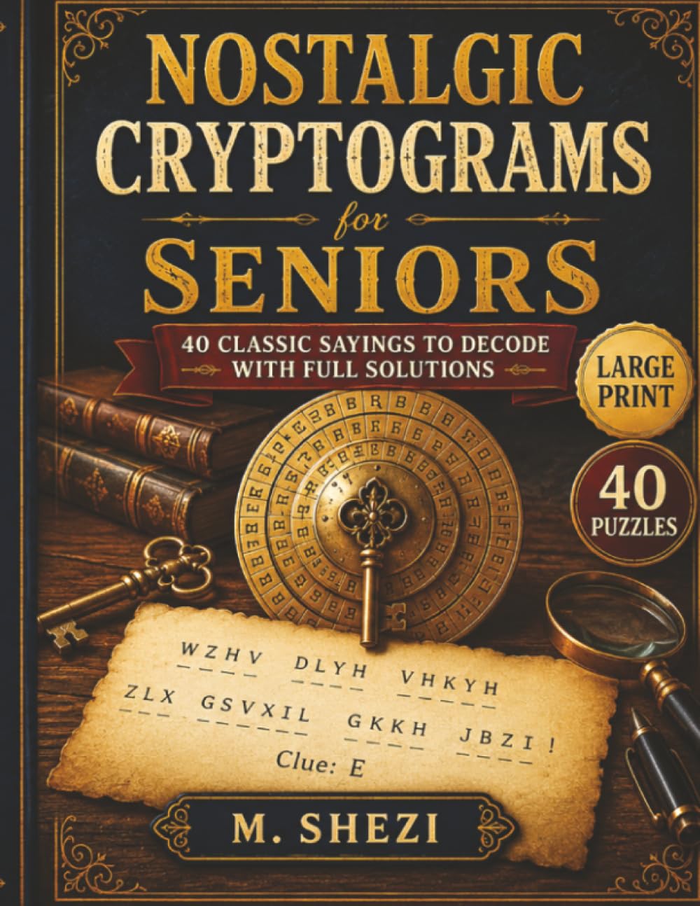 Nostalgic Cryptograms for Seniors: 40 Classic Sayings to Decode, with Full Solutions