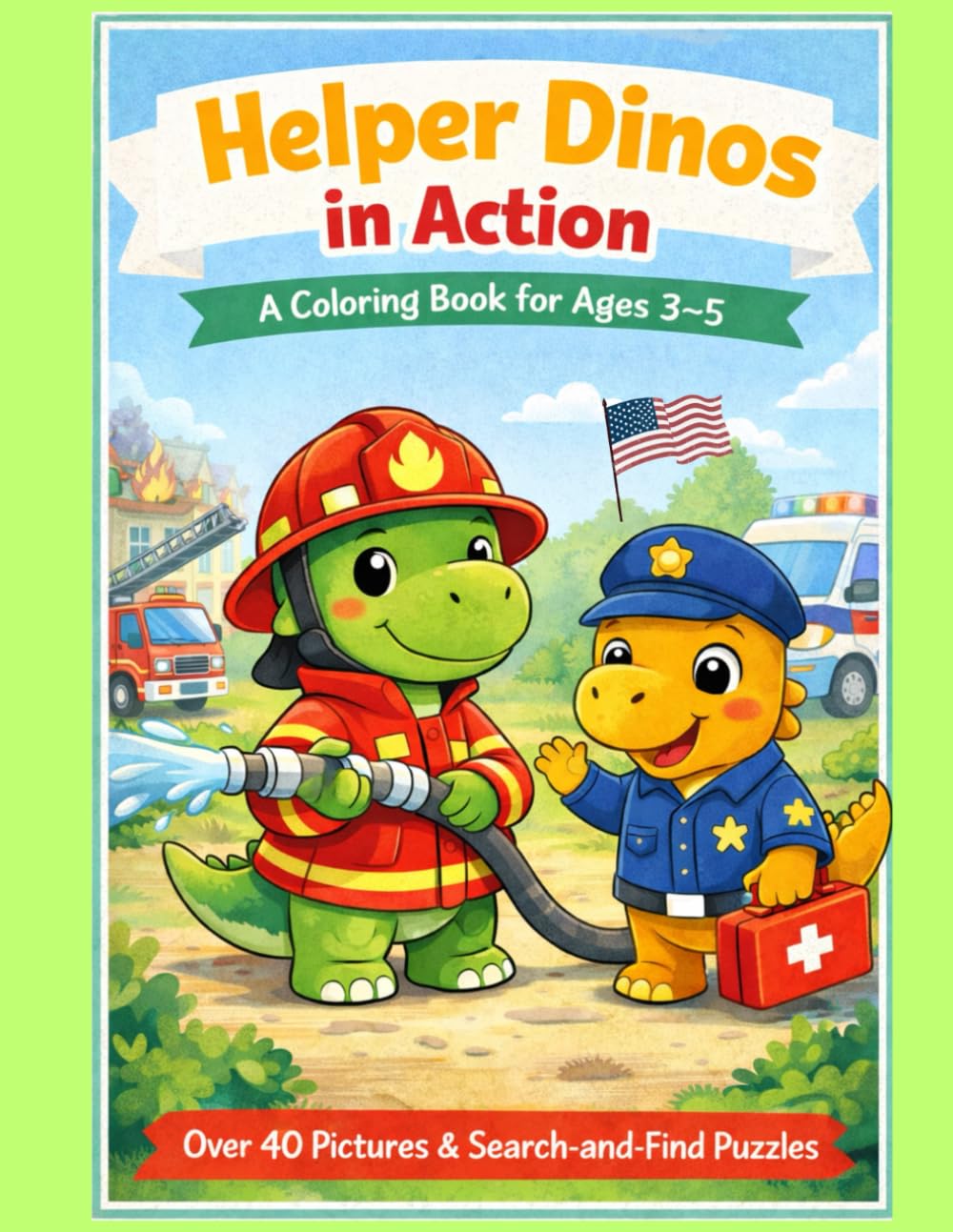 Helper Dinos in Action – Coloring Book for Kids Ages 3–5 | Over 40 Cute Emergency Helper Dinosaurs with Search and Find Puzzles