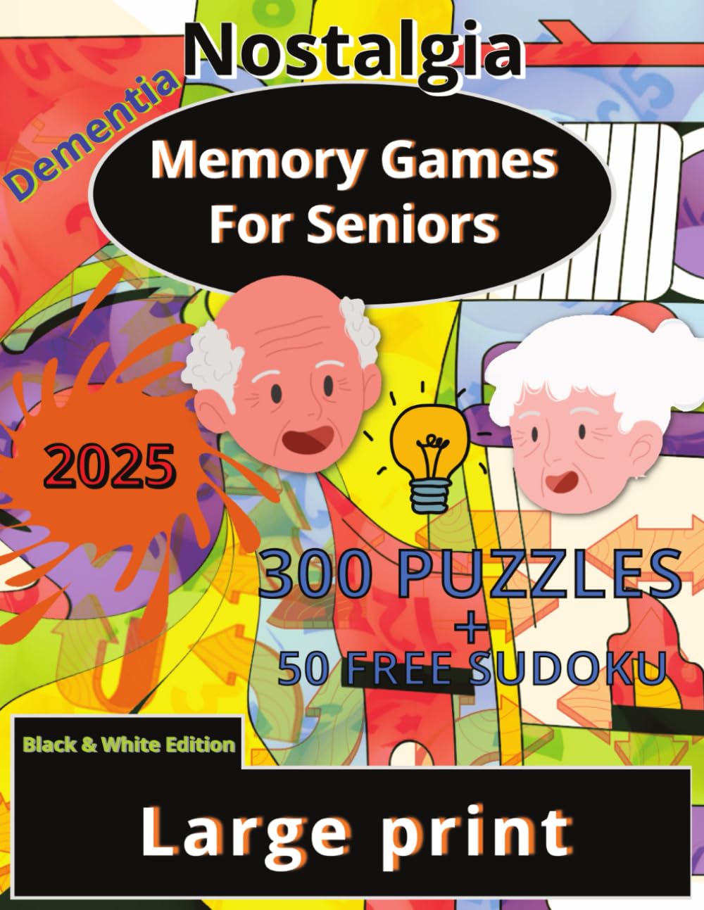 Dementia Memory Games for Seniors: A Large Print Puzzle Activity Book with 300 Exciting Brain Exercise to Increase Cognitive Abilities [+50 Simple and Engaging Sudoku] l 2025 {Black & White Edition}