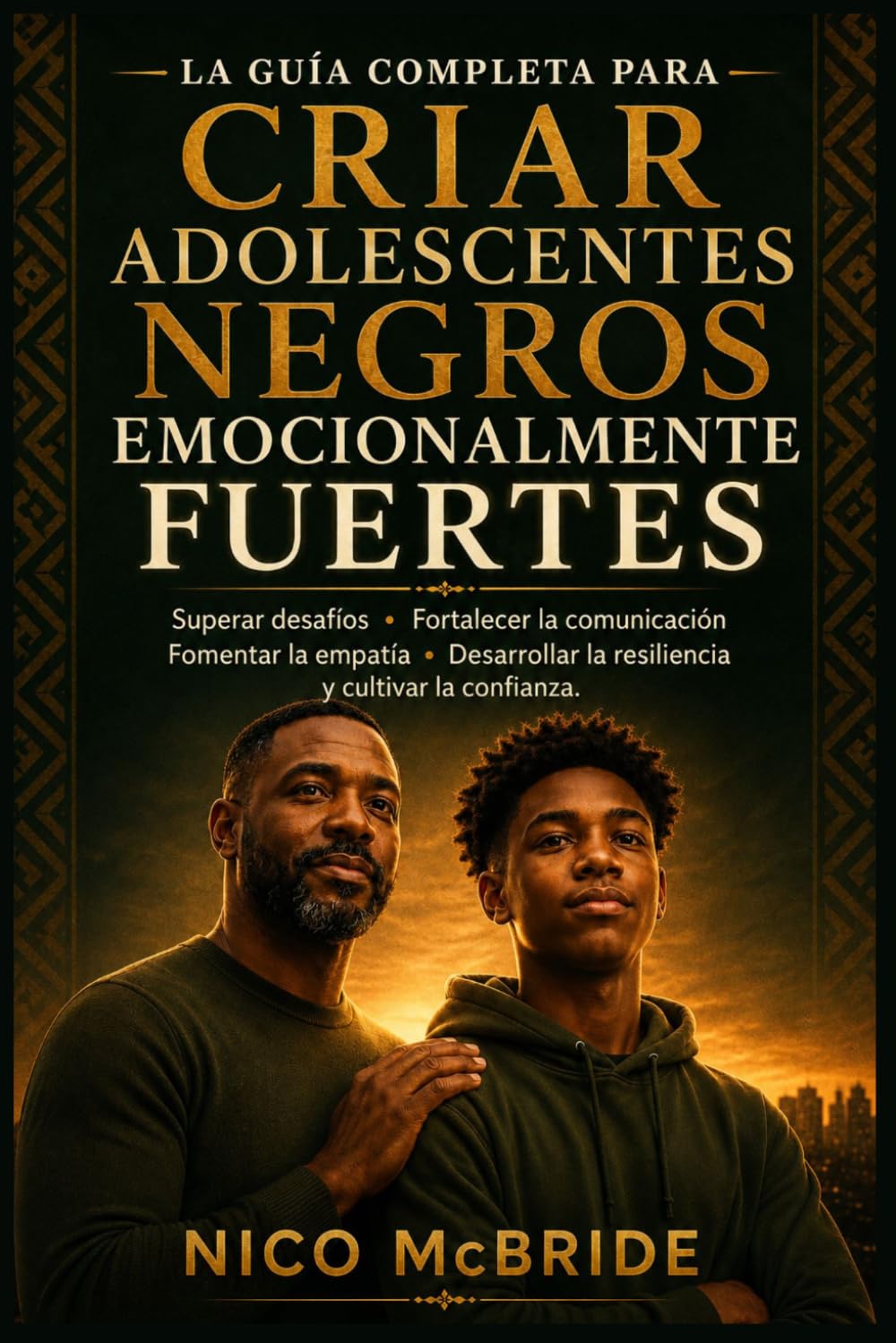 La guía completa para criar adolescentes negros emocionalmente fuertes: Superar desafíos, fortalecer la comunicación, fomentar la empatía, desarrollar la resiliencia y cultivar la confianza.