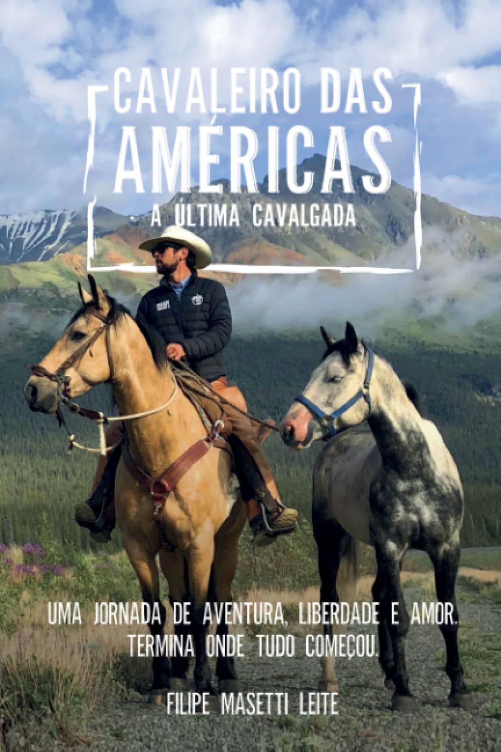 Cavaleiro das Américas - A Última Cavalgada: Uma Jornada de Aventura, Liberdade e Amor. Termina Onde Tudo Começou.