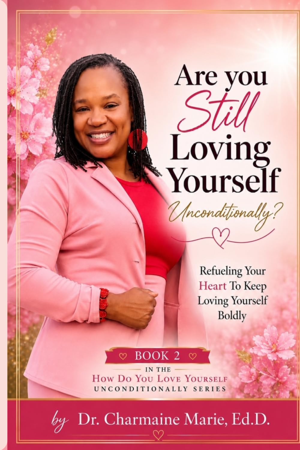 Are you Still Loving Yourself Unconditionally?: Refueling Your Heart To Keep Loving Yourself Boldly (How Do You Love Yourself Unconditionally?)