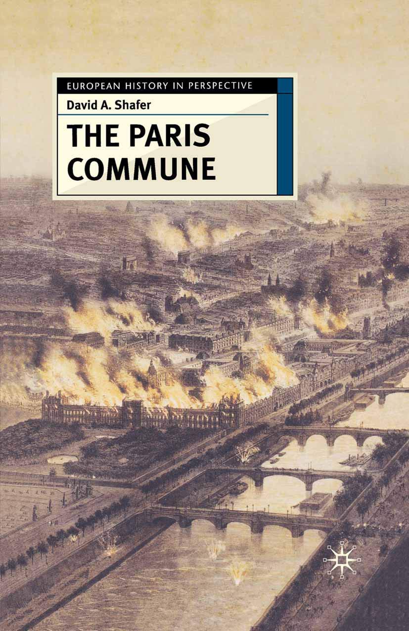 The Paris Commune: French Politics, Culture, and Society at the Crossroads of the Revolutionary Tradition and Revolutionary Socialism: 47 (European History in Perspective)