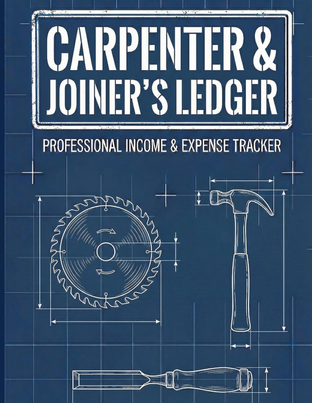 Carpenter and Joiner Business Ledger Income and Expense Tracker: Bookkeeping for Small Business Owners, Daily Expense Log for Woodworkers, Joiners, and Furniture Makers