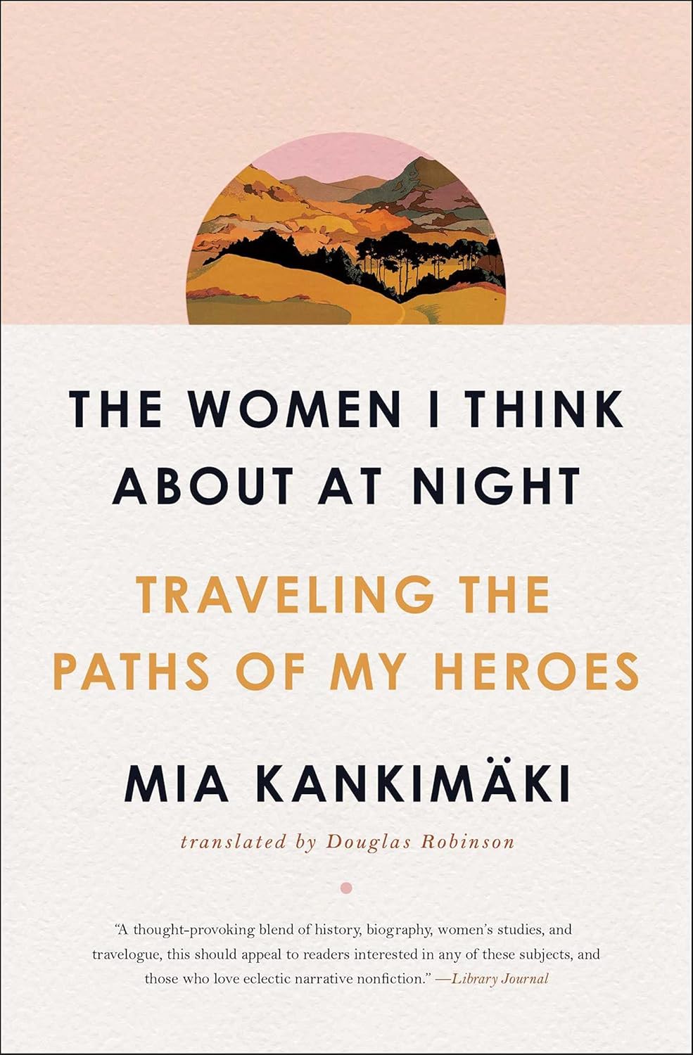 The Women I Think About at Night: Traveling the Paths of My Heroes      Paperback – December 7, 2021