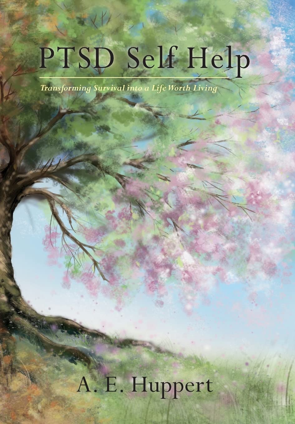 PTSD Self Help: Transforming Survival into a Life Worth Living