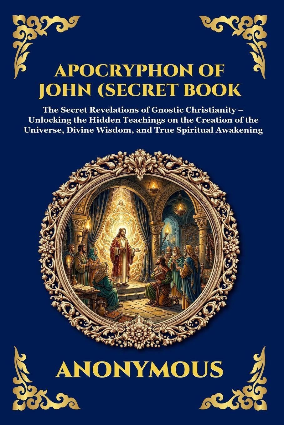 The Apocryphon of John (The Secret Book of John): Mystical Revelations of Creation and Divine Knowledge (Large Print Deluxe Edition For Easy Reading) (135)