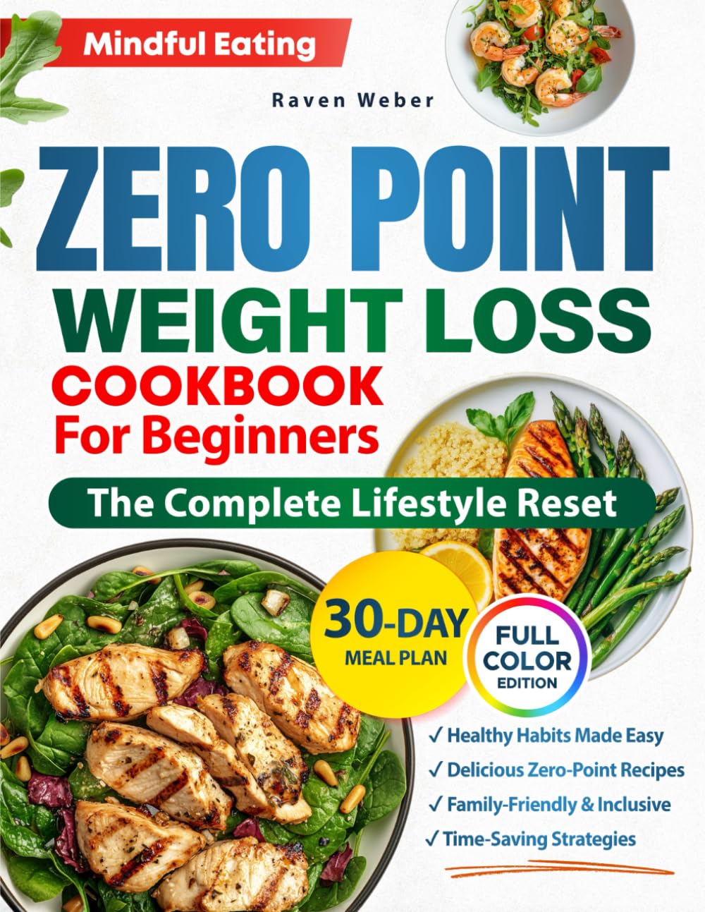 Zero Point Weight Loss Cookbook for Beginners The Complete Lifestyle Reset: Discover Tasty Zero-Point Recipes That Inspire Healthy Habits and Mindful Eating – With a 30-Day Meal Plan | Full Color