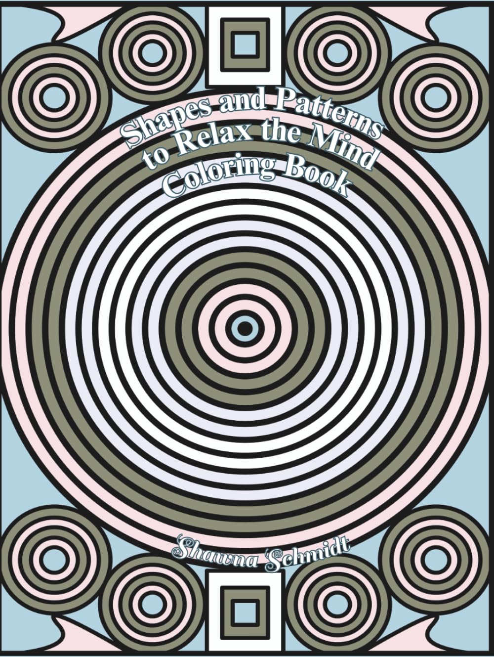 Shapes and Patterns to Relax the Mind Coloring Book (Shapes and Patterns Coloring Books)