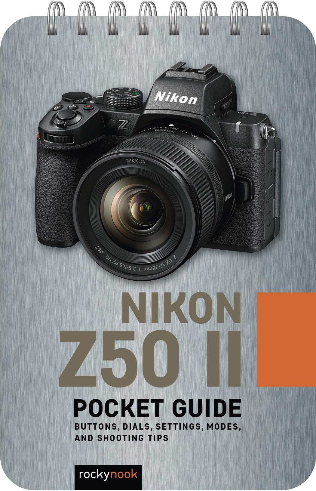 Nikon Z50 II: Pocket Guide: Buttons, Dials, Settings, Modes, and Shooting Tips (The Pocket Guide Series for Photographers)