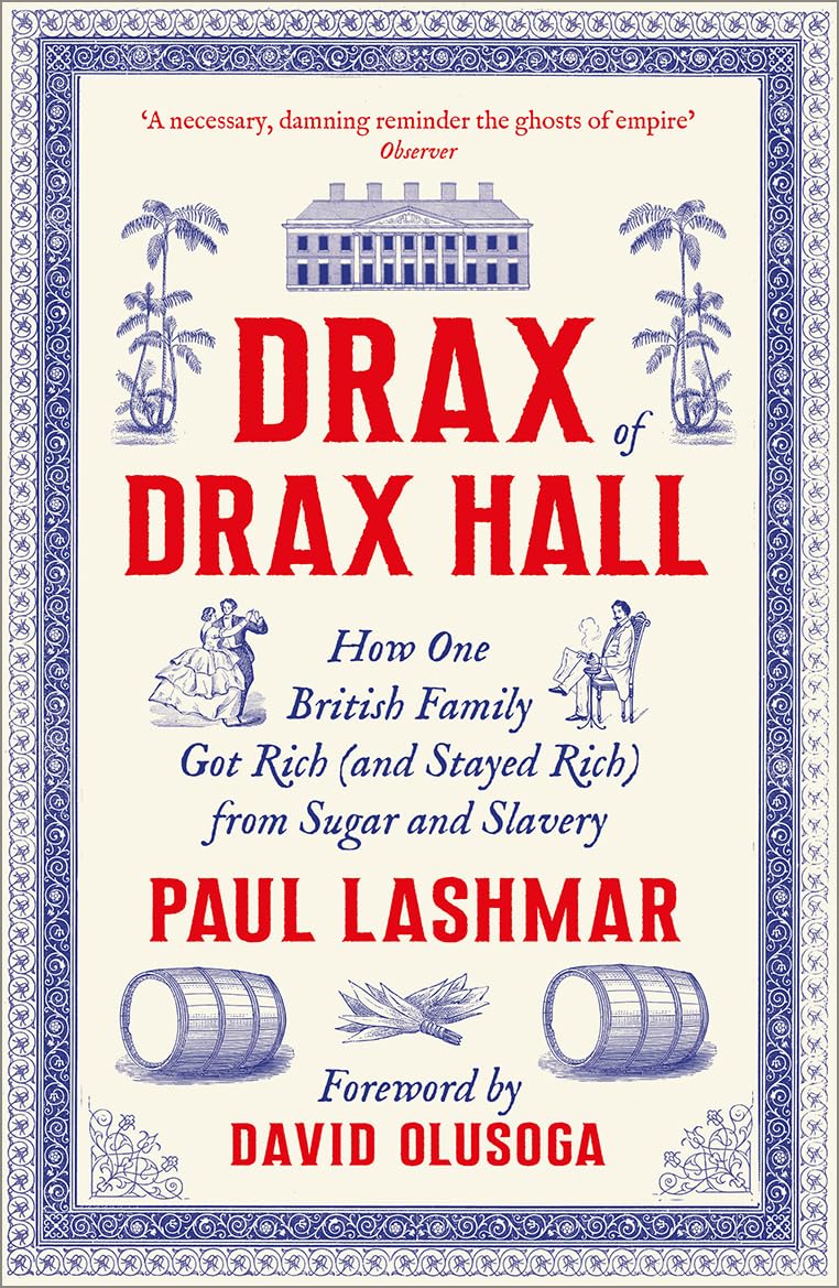 Drax of Drax Hall : How One British Family Got Rich (and Stayed Rich) from Sugar and Slavery