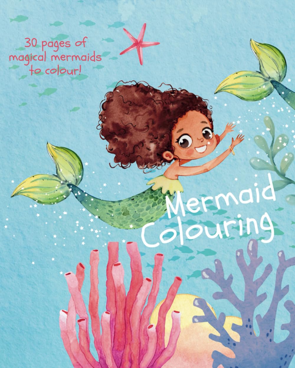 Mermaid Colouring: 30 pages of magical mermaids to colour!