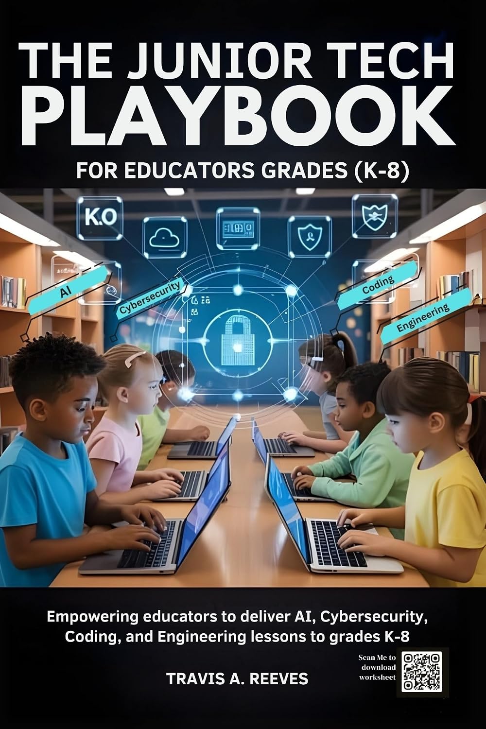 The Junior Tech Playbook for Educators grades (K-8): Empowering educators to deliver AI, Cybersecurity, Coding, and Engineering lessons to grades K-8      Kindle Edition