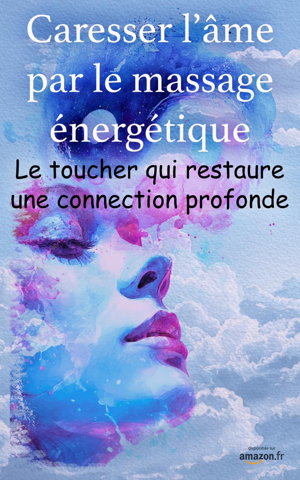 Caresser l’âme par le massage énergétique: Le toucher qui restaure une connexion profonde