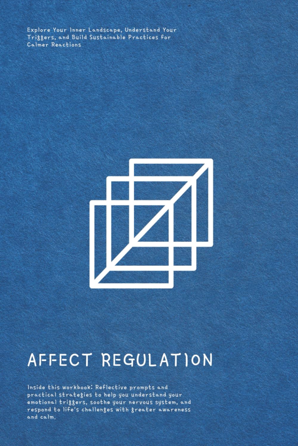 Affect Regulation: Workbook with Prompts for Emotional Balance, Self-Awareness, and Calmer Reactions