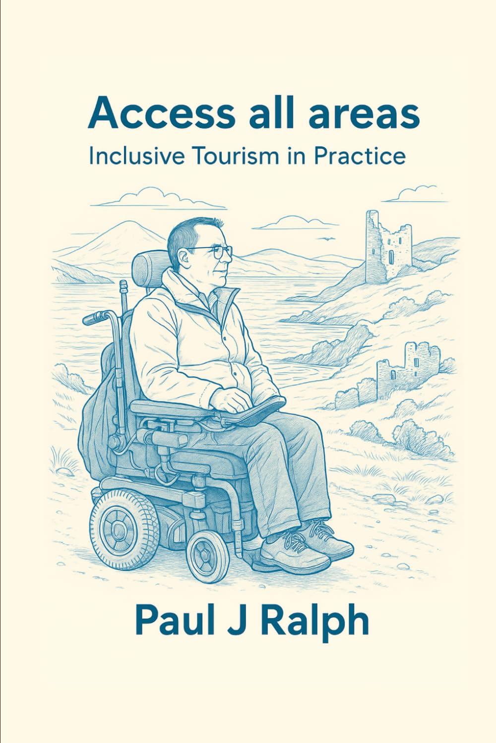 Access all areas: Inclusive tourism in practice (Access All Areas Series: Inclusive Experiences in Practice)