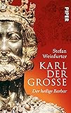 Karl der Große: Der heilige Barbar