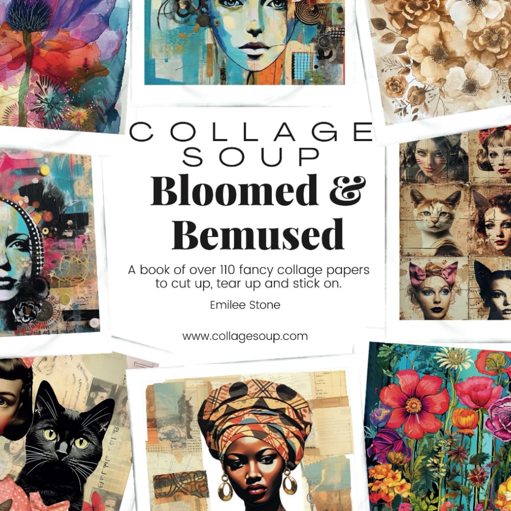 Collage Soup - Bloomed & Bemused: A book of fancy collage papers to cut up, tear up and stick on.      Paperback – July 7, 2023