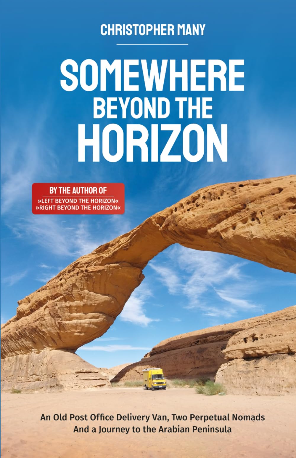 Somewhere Beyond the Horizon: An Old Post Office Delivery Van, Two Perpetual Nomads, and a Journey to the Arabian Peninsula