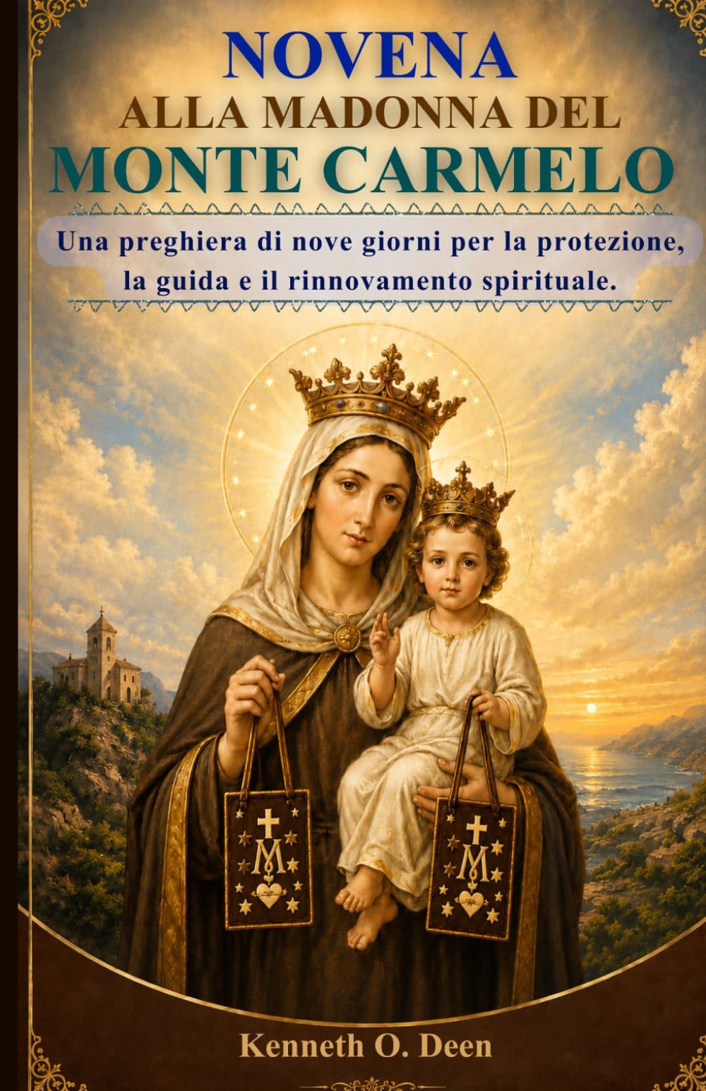 NOVENA ALLA MADONNA DEL MONTE CARMELO: Una preghiera di nove giorni per la protezione, la guida e il rinnovamento spirituale.