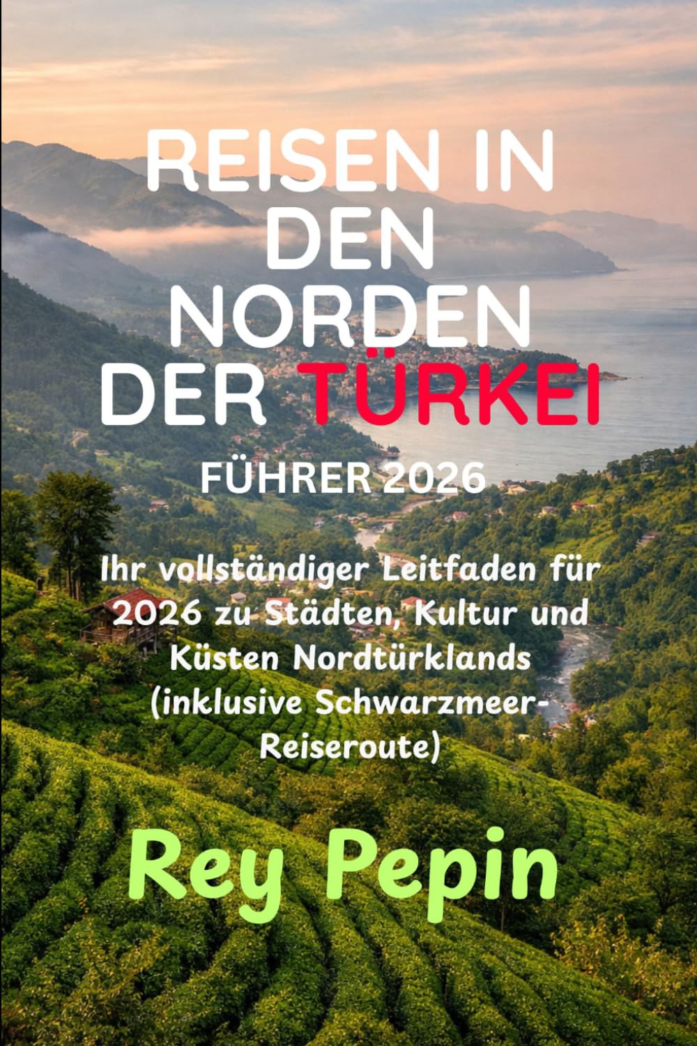 REISEN NORD TÜRKEI FÜHRER 2026: Ihr vollständiger Leitfaden für 2026 zu Städten, Kultur und Küsten Nordtürklands (inklusive Schwarzmeer-Reiseroute)