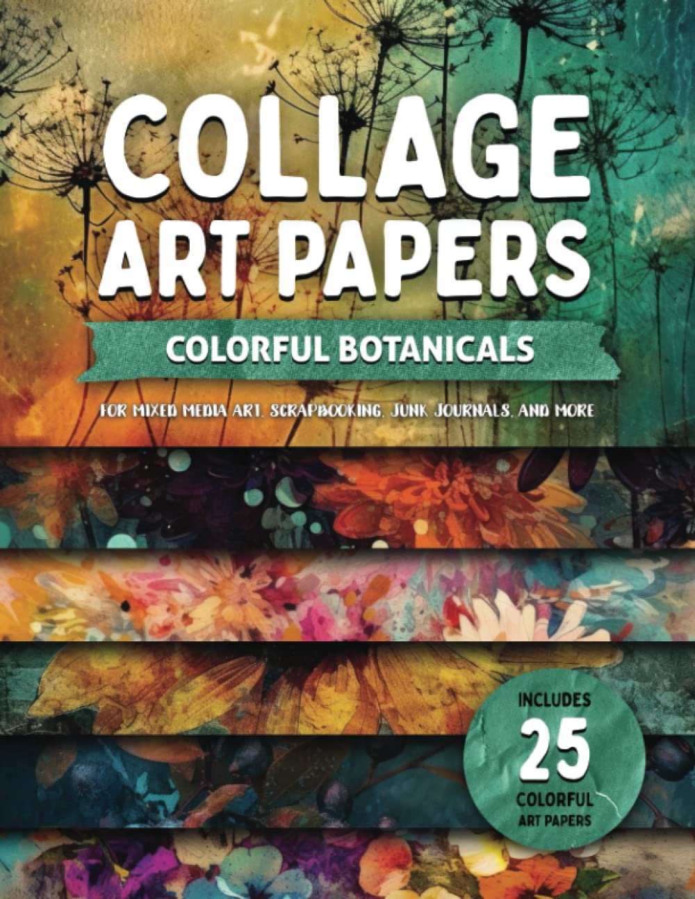 Collage Art Papers -- Colorful Botanicals: For Mixed Media Art, Scrapbooking, Junk Journals, and More (Collage Papers)