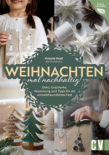 DIY – Weihnachten mal nachhaltig!: Vom fairen Baumkauf bis zum umweltfreundlichen Geschenk. Spannende Fakten und Tipps rund um Konsum, Geschenke, Deko und Co. (Einfach nachhaltig)