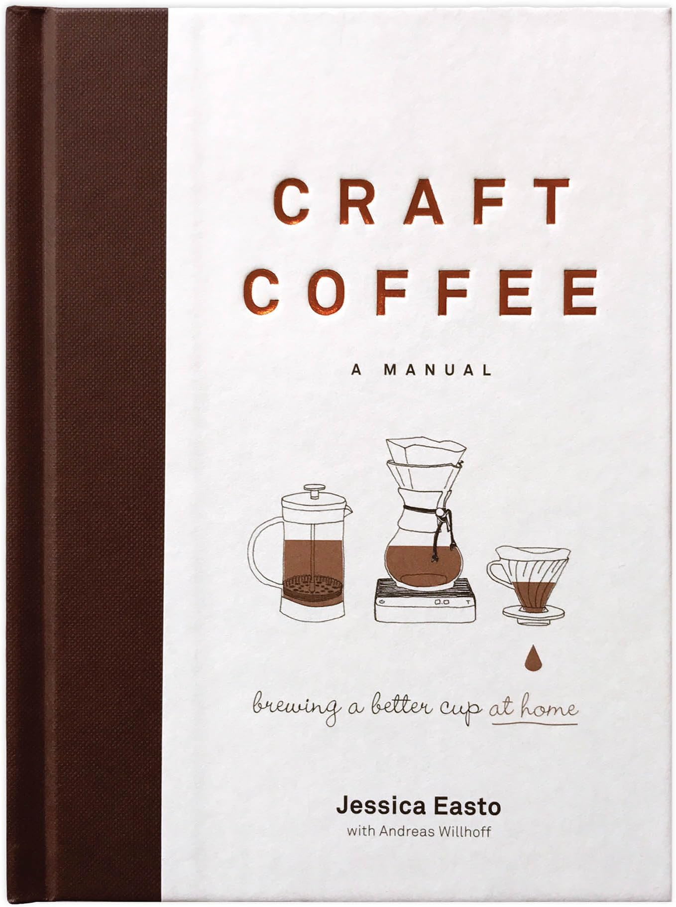Craft Coffee: A Manual: Brewing a Better Cup at Home