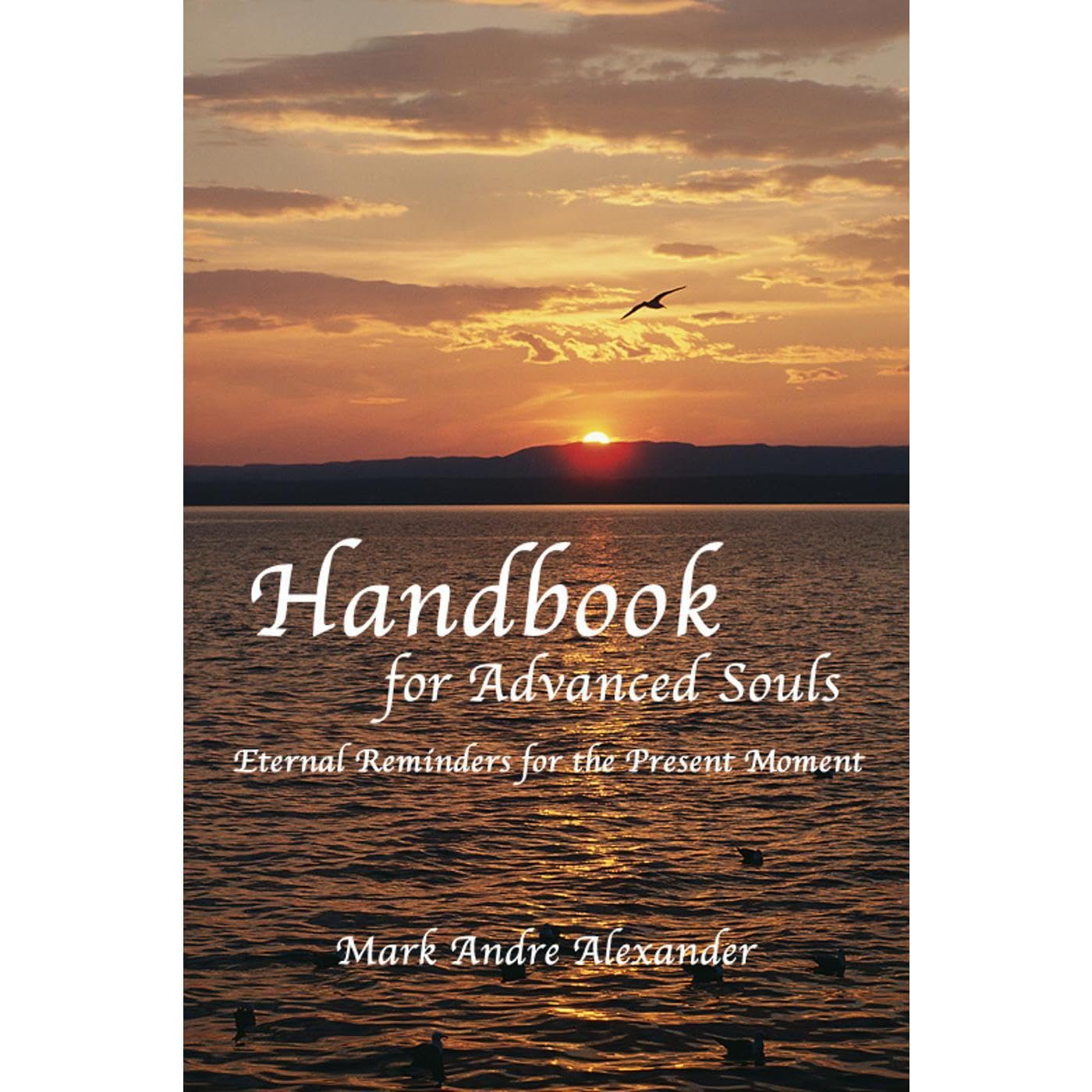 Handbook for Advanced Souls: Eternal Reminders for the Present Moment