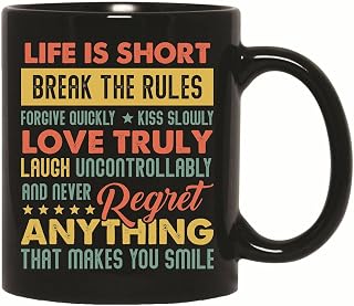 Life is Short Gift for Those Who Break Rules Forgive Quickly Kiss Slowly Never Regret Anything 11oz 15oz Black Coffee Mug