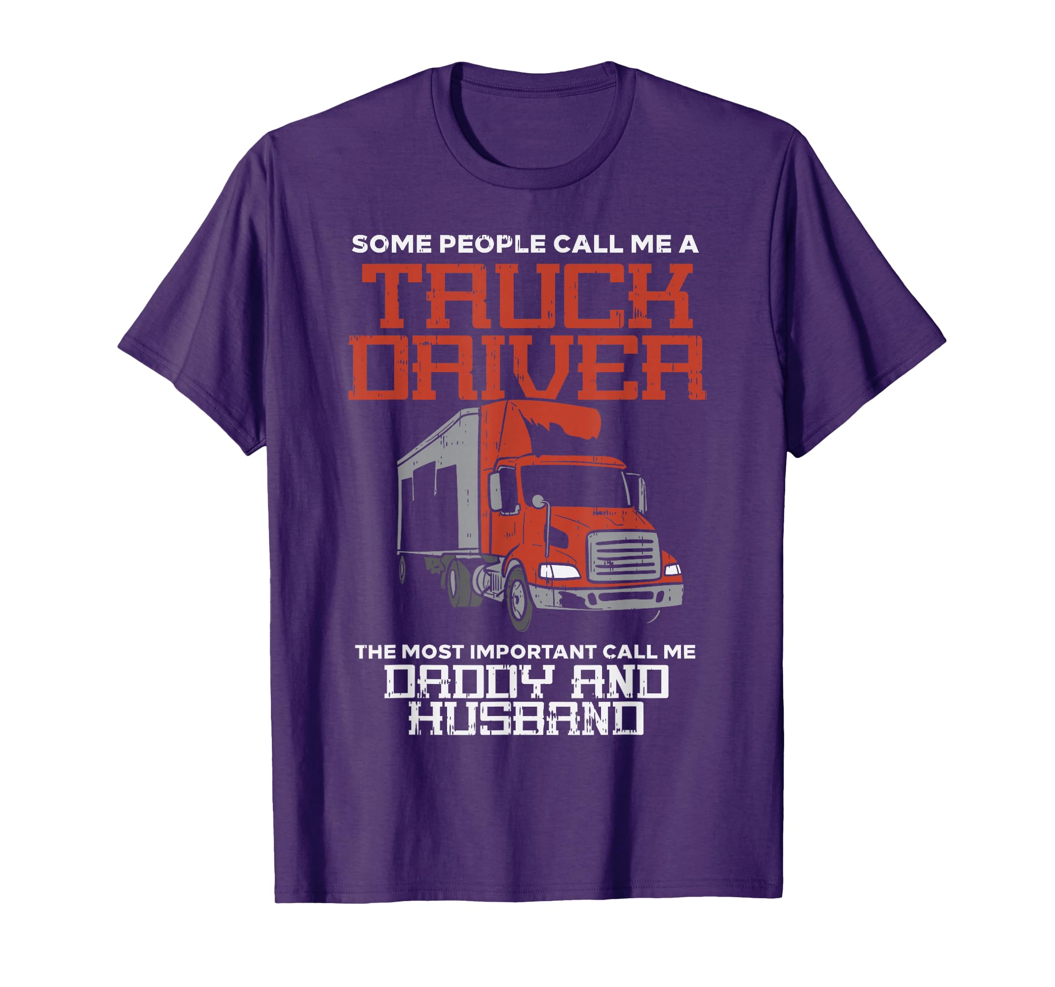 Truck Driver Most Important Daddy Husband Trucker Men Gift T-Shirt