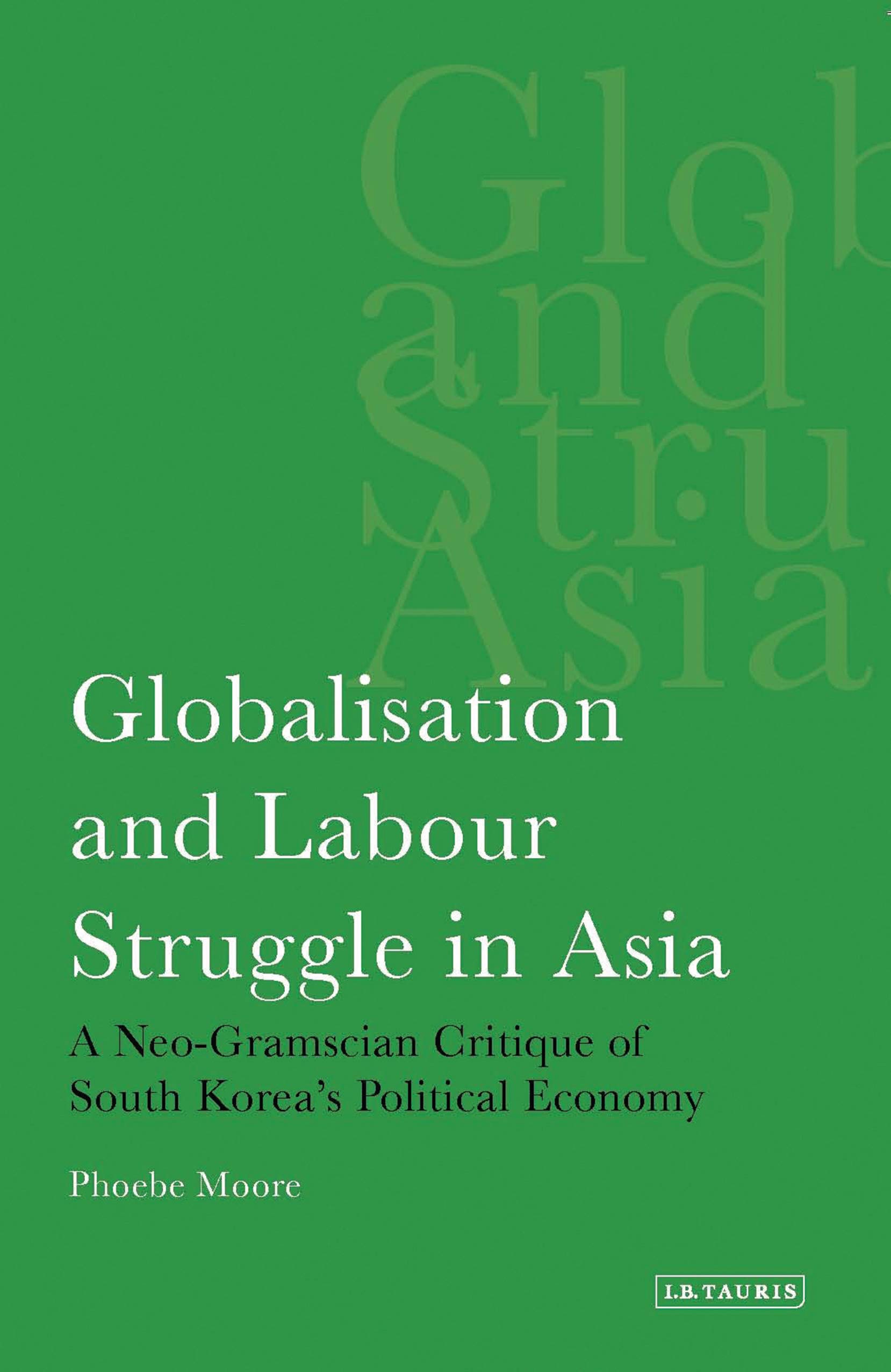 Globalisation and Labour Struggle in Asia: A Neo-Gramscian Critique of South Korea's Political Economy (International Library of Economics)
