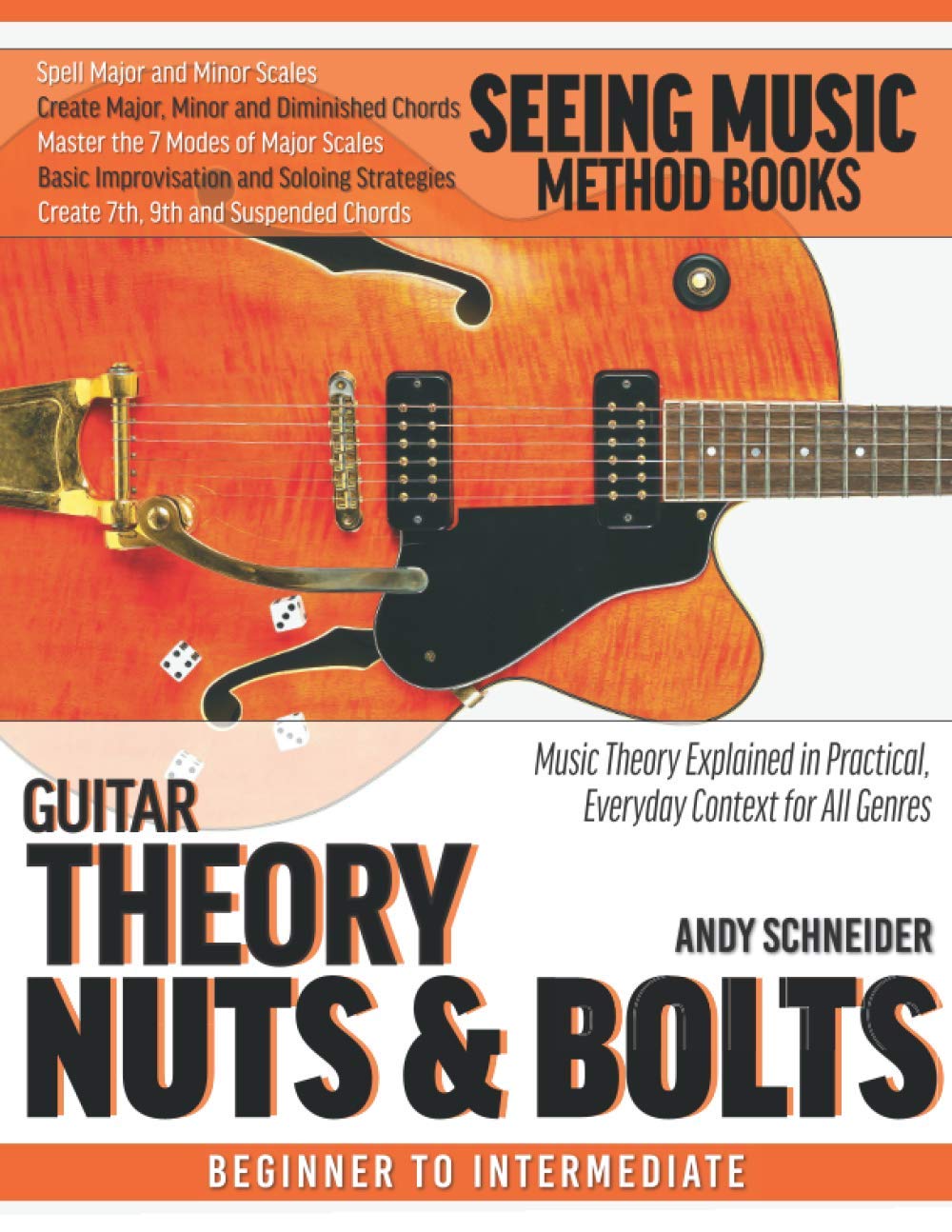 Guitar Theory Nuts & Bolts: Music Theory Explained in Practical, Everyday Context for All Genres: 9 (Seeing Music)